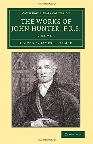 Coperta cărții "The Works of John Hunter, F.R.S. 4 Volume Set: The Works of John Hunter, F.R.S.: With Notes: Volume 3 (Cambridge Library Collection - History of Medicine)" de autor necunoscut