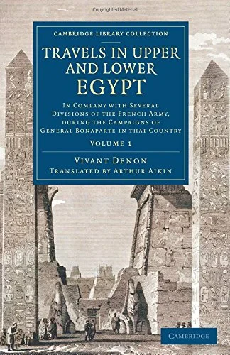 Coperta cărții "Travels in Upper and Lower Egypt: In Company with Several Divisions of the French Army, during the Campaigns of General Bonaparte in that Country: Volume 1 (Cambridge Library Collection - Egyptology)" de autor necunoscut