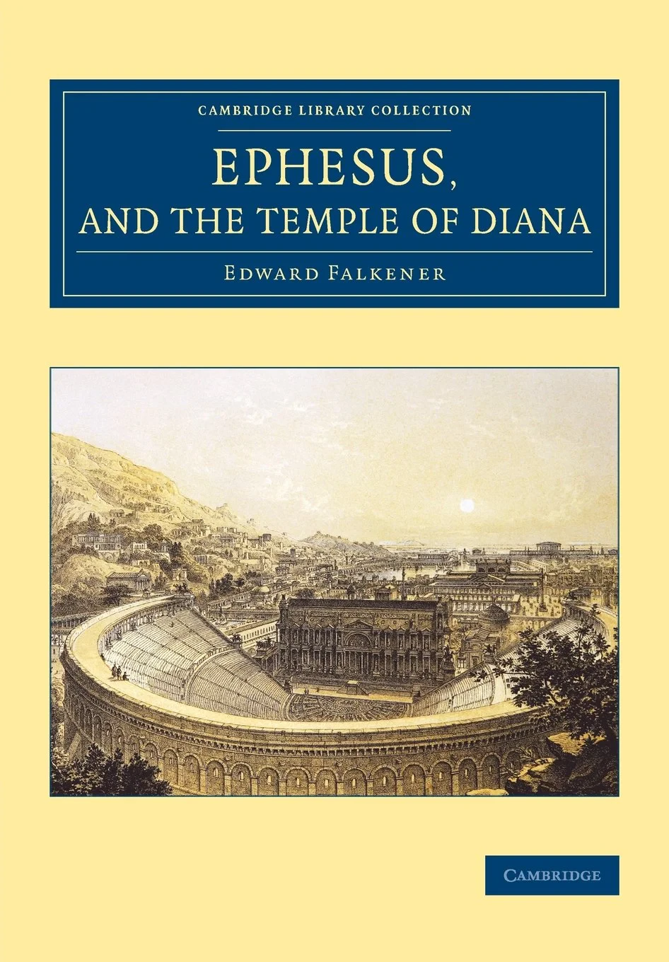 Coperta cărții "Ephesus, and the Temple of Diana (Cambridge Library Collection - Archaeology)" de autor necunoscut