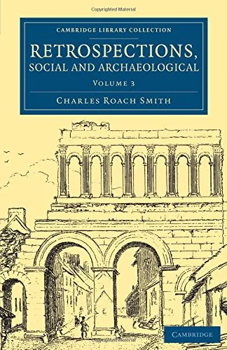 Coperta cărții "Retrospections, Social and Archaeological: Volume 3 (Cambridge Library Collection - Archaeology)" de autor necunoscut