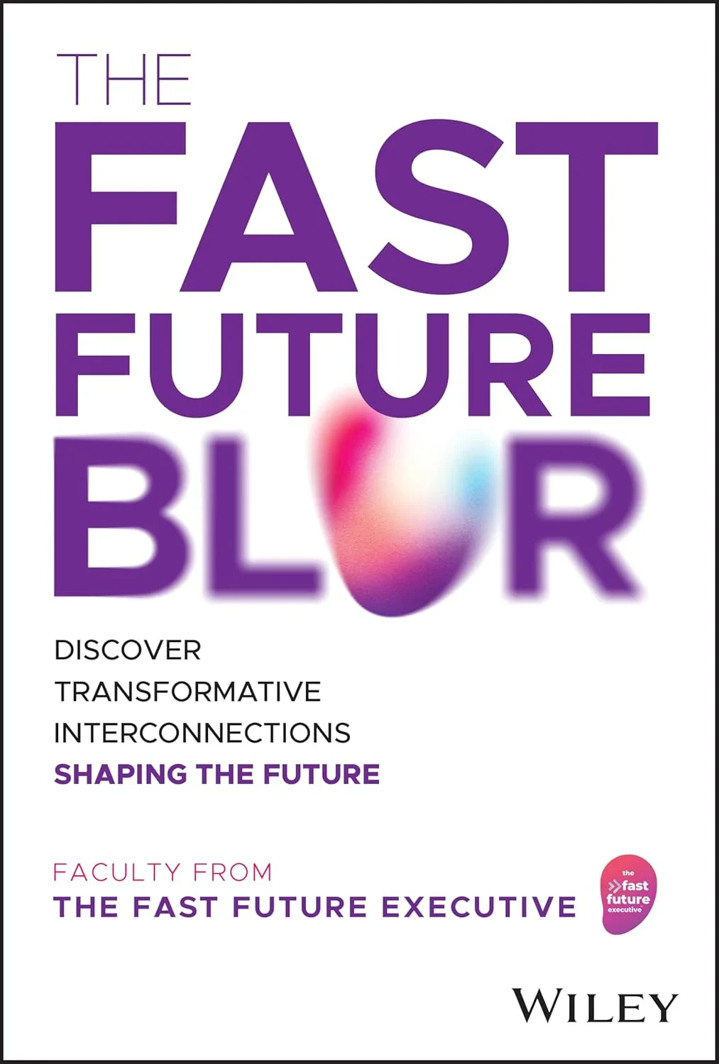 Coperta cărții "The Fast Future Blur: Discover Transformative Interconnections Shaping the Future" de autor necunoscut