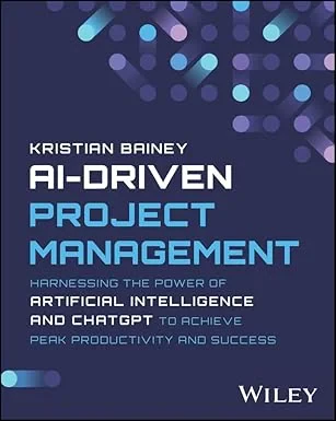 Coperta cărții "AI-Driven Project Management: Harnessing the Power of Artificial Intelligence and ChatGPT to Achieve Peak Productivity and Success" de autor necunoscut