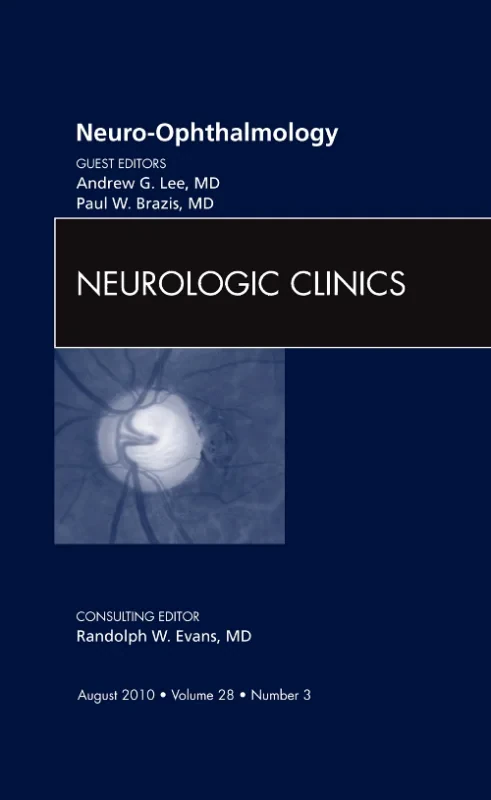 Neuro-ophthalmology, An Issue of Neurologic Clinic...