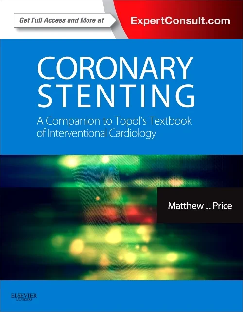 Coronary Stenting: A Companion to Topol's Textbook...