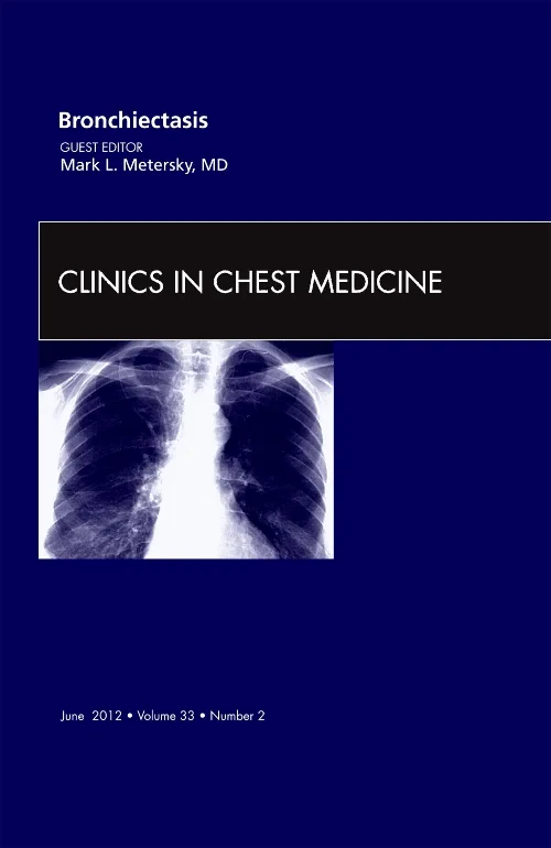 Bronchiectasis, An Issue of Clinics in Chest Medic...
