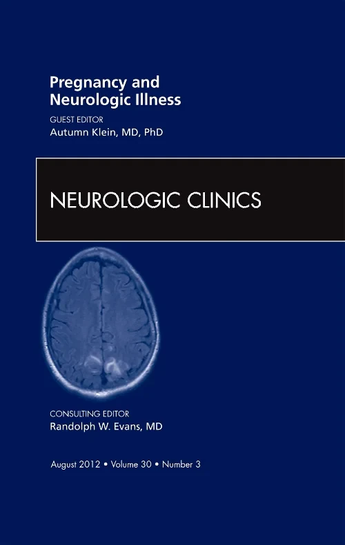 Pregnancy and Neurologic Illness, An Issue of Neur...