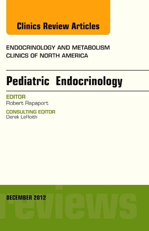 Pediatric Endocrinology, An Issue of Endocrinology...