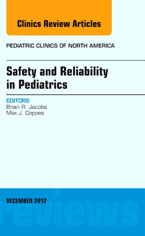 Safety and Reliability in Pediatrics, An Issue of ...