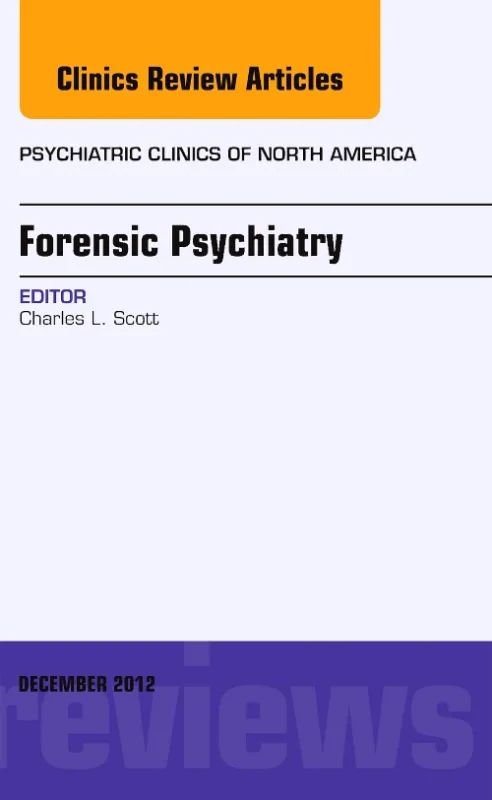 Forensic Psychiatry, An Issue of Psychiatric Clini...