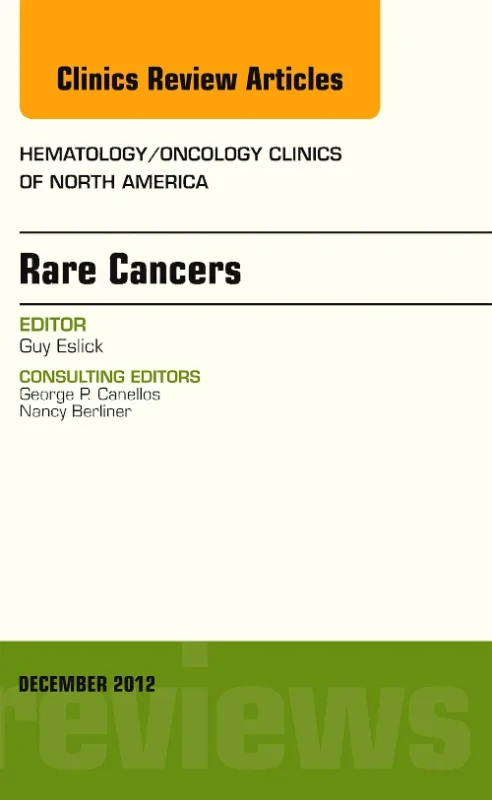 Rare Cancers, An Issue of Hematology/Oncology Clin...