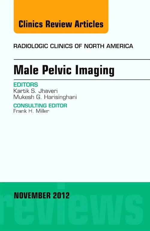 Male Pelvic Imaging, An Issue of Radiologic Clinic...