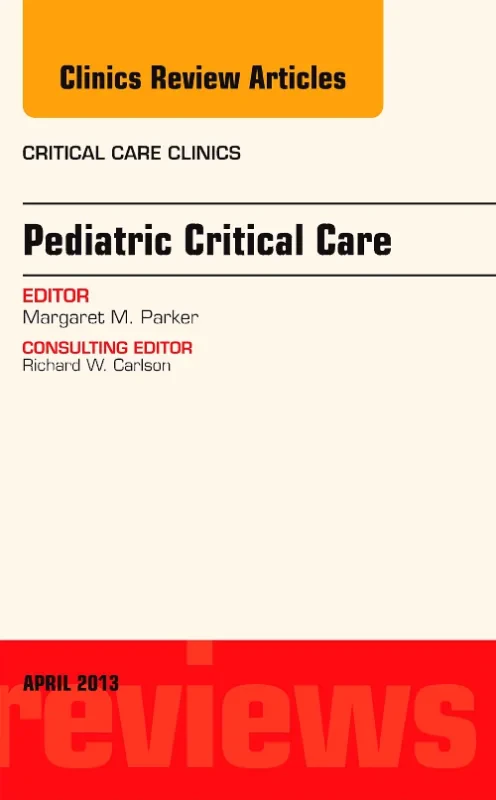 Pediatric Critical Care, An Issue of Critical Care...