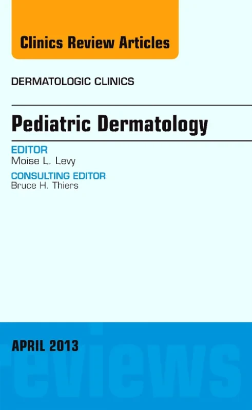 Pediatric Dermatology, An Issue of Dermatologic Cl...