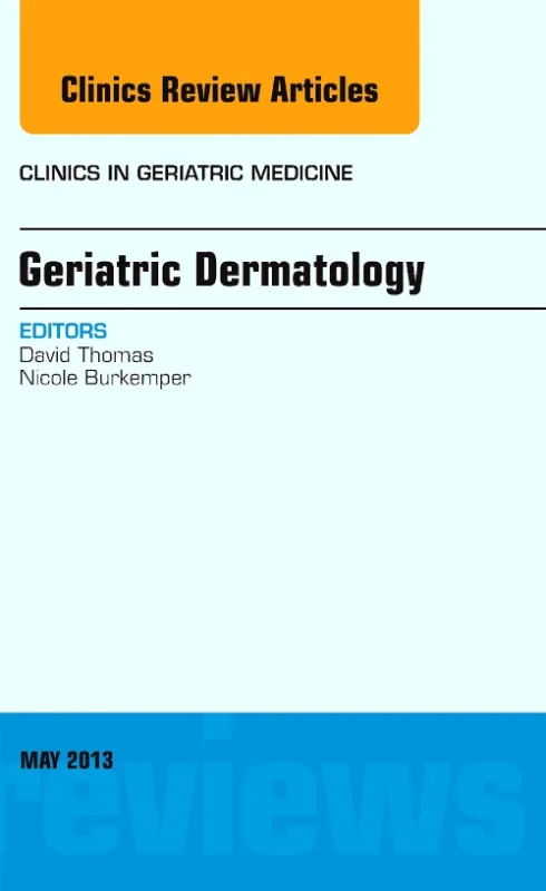 Geriatric Dermatology, An Issue of Clinics in Geri...
