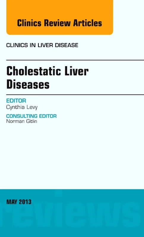 Cholestatic Liver Diseases, An Issue of Clinics in...