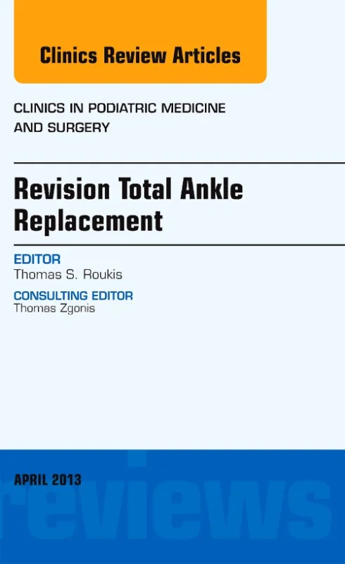Revision Total Ankle Replacement, An Issue of Clin...