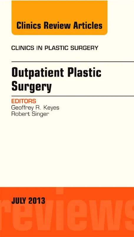 Outpatient Plastic Surgery, An Issue of Clinics in...