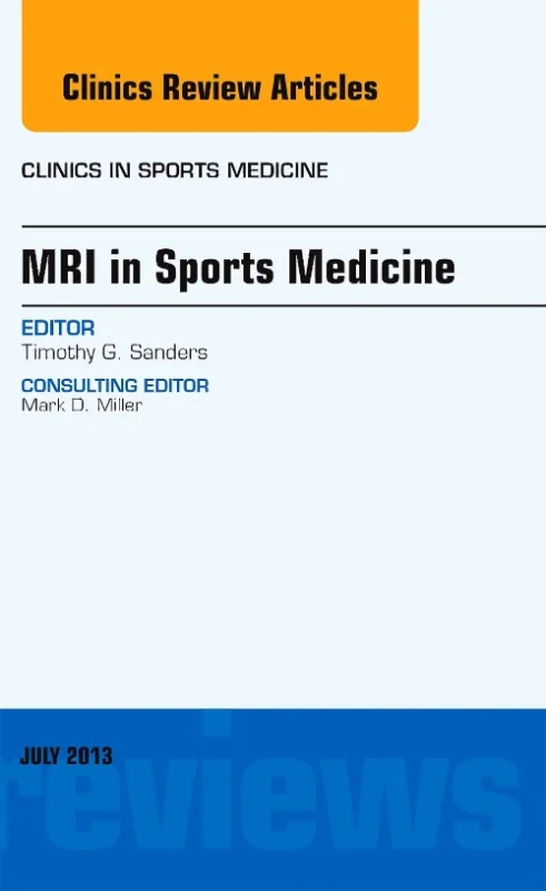 MRI in Sports Medicine, An Issue of Clinics in Spo...