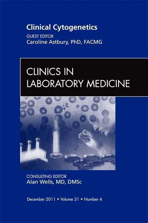 Clinical Cytogenetics, An Issue of Clinics in Labo...