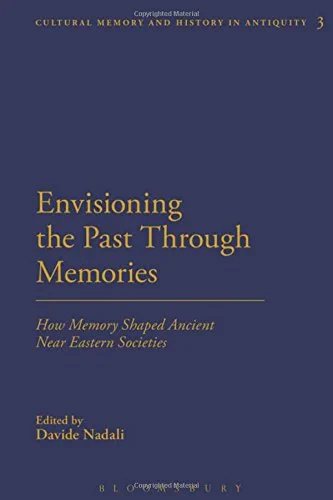 Coperta cărții "Envisioning the Past Through Memories: How Memory Shaped Ancient Near Eastern Societies" de autor necunoscut