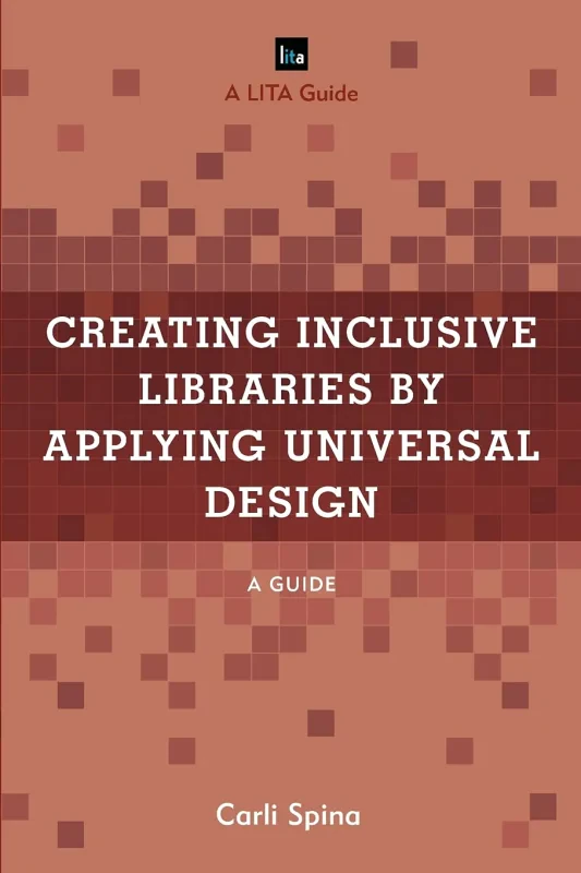 Coperta cărții "Creating Inclusive Libraries by Applying Universal Design: A Guide (LITA Guides)" de autor necunoscut