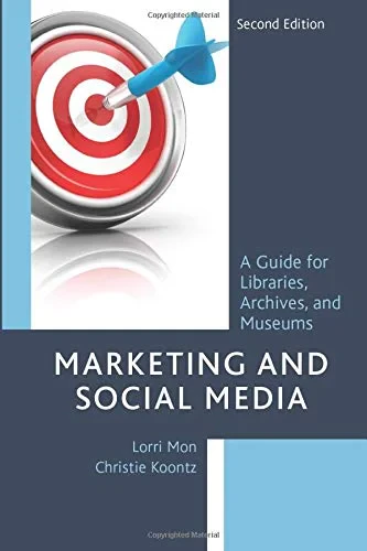 Coperta cărții "Marketing and Social Media: A Guide for Libraries, Archives, and Museums, Second Edition" de autor necunoscut