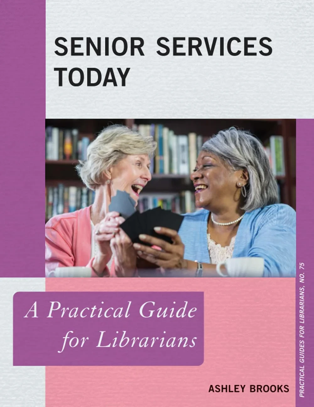 Coperta cărții "Senior Services Today: A Practical Guide for Librarians: 75 (Practical Guides for Librarians)" de autor necunoscut