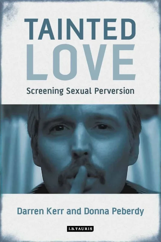 Coperta cărții "Tainted Love: Screening Sexual Perversion (International Library of the Moving Image)" de autor necunoscut