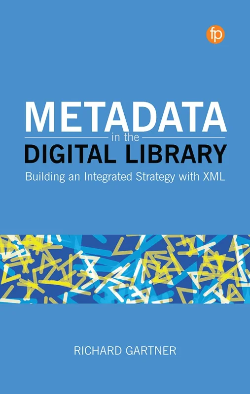Coperta cărții "Metadata in the Digital Library: Building an Integrated Strategy with XML" de autor necunoscut