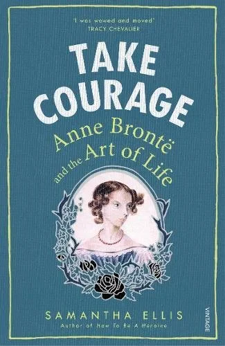 Coperta cărții "Take Courage: Anne Bronte and the Art of Life" de autor necunoscut