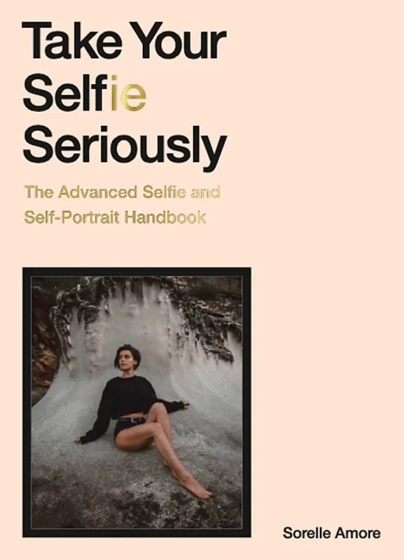 Coperta cărții "Take Your Selfie Seriously: The Advanced Selfie and Self-Portrait Handbook" de autor necunoscut