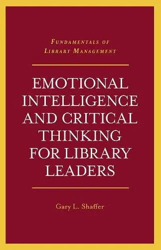 Coperta cărții "Emotional Intelligence and Critical Thinking for Library Leaders (Fundamentals of Library Management)" de autor necunoscut
