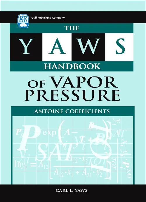 The Yaws Handbook of Vapor Pressure: Antoine Coeff...