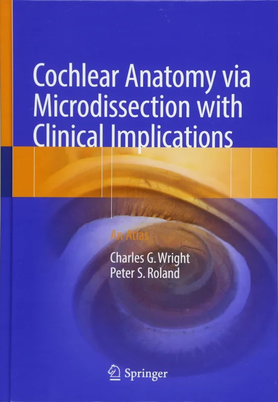 Coperta cărții "Cochlear Anatomy Via Microdissection With Clinical Implications: An Atlas" de autor necunoscut