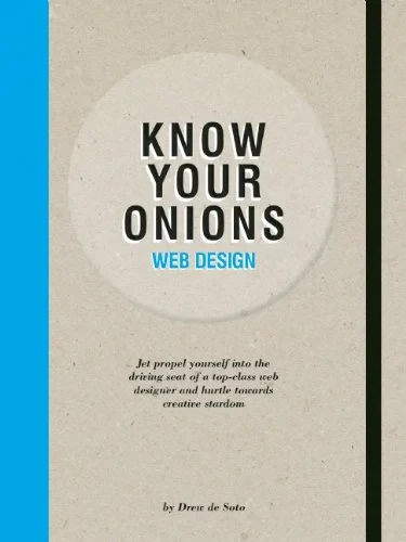 Coperta cărții "Know Your Onions Web Design: Jet Propel Yourself into the Driving Seat of a Top-Class Web Designer and Hurtle towards Creative Stardom" de autor necunoscut