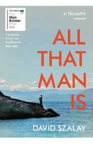 All That Man Is: Shortlisted for the Man Booker Pr...