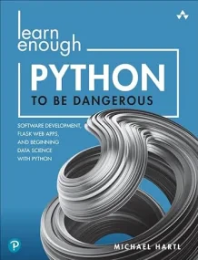 Learn Enough Python to Be Dangerous: Software Deve...