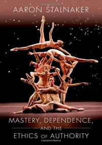 Mastery, Dependence, and the Ethics of Authority