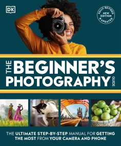 The Beginner&#146;s Photography Guide: The Ultimat...
