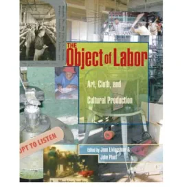 The Object of Labor: Art, Cloth and Cultural Produ...