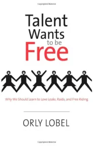 Talent Wants to Be Free. Why We Should Learn to Lo...