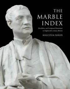 Marble Index. Roubiliac and Sculptural Portraiture...
