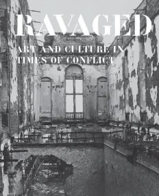 Ravaged. Art and Heritage in Times of Conflict