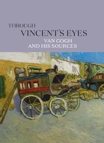 Through Vincent&#146;s Eyes: Van Gogh and His Sour...