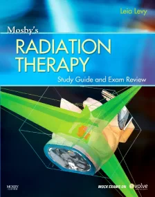 Mosby’s Radiation Therapy Study Guide and Exam Rev...
