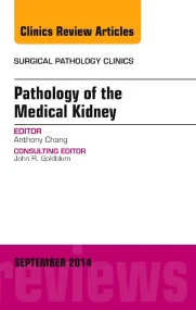 Pathology of the Medical Kidney, An Issue of Surgi...