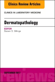 Dermatopathology, An Issue of Clinics in Laborator...