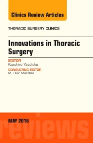 Innovations in Thoracic Surgery, An Issue of Thora...