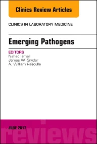 Emerging Pathogens, An Issue of Clinics in Laborat...