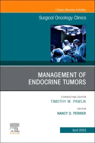 Management of Endocrine Tumors, An Issue of Surgic...